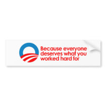Anti-Obama - Everyone deserves what you work hard  Bumper Stickers