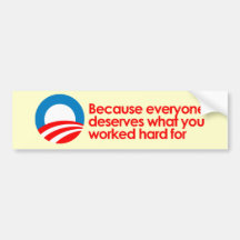 Anti-Obama - Everyone deserves what you work hard  Bumper Sticker