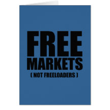 Anti-Obama - Free Markets not Freeloaders Greeting Card