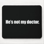 Anti-Obama - he's not my doctor Mouse Pads