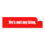 Anti-Obama - he's not my king Bumper Stickers