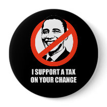 Anti-Obama - i support a tax on your change Button