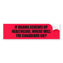 Anti-Obama - If Obama screws up healthcare Bumper Sticker
