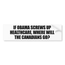 Anti-Obama - If Obama screws up healthcare Bumper Stickers
