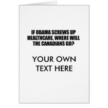 Anti-Obama - If Obama screws up healthcare Greeting Card