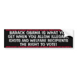 ANTI OBAMA - ILLEGALS,WELFARE AND IDIOTS BUMPER STICKERS
