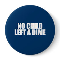 ANTI-OBAMA- No child left a dime Pinback Buttons