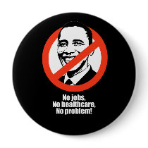 Anti-Obama - no job, no healthcare, no problem Buttons