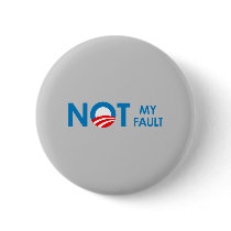 Anti-Obama - Not my fault Pin
