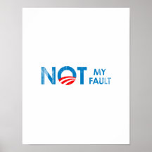 ANTI-OBAMA - NOT MY FAULT- Faded.png Print