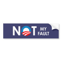 Anti-Obama - Not my fault white Bumper Stickers