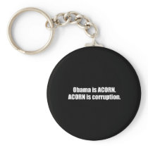 Anti-Obama - obama is acorn. acorn is corruption Keychains