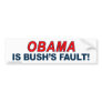 anti Obama "Obama Is Bush's Fault" Sticker Bumper Stickers