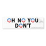 Anti-Obama "Oh No You Don't" Bumper Sticker