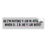 Anti Obama paying your mortgage Bumper Sticker