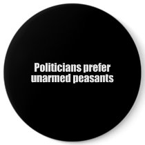 ANTI-OBAMA- Politicians prefer unarmed Presidents  Buttons