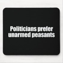 ANTI-OBAMA- Politicians prefer unarmed Presidents  Mousepad
