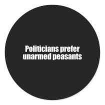 ANTI-OBAMA- Politicians prefer unarmed Presidents  Sticker