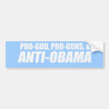 Anti-Obama - PRO-GOD PRO-GUNS ANTI-OBAMA Bumpersti Bumper Stickers