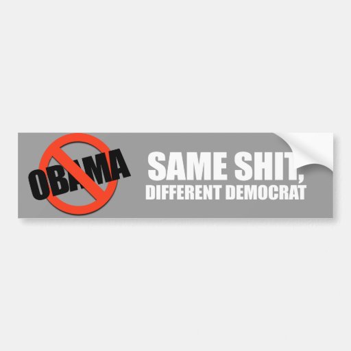 Anti-Obama - same shit different democrat Bumper Sticker