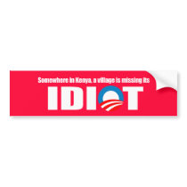 Anti-Obama - Somewhere in Kenya a village is missi Bumper Stickers