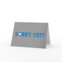 Anti-Obama - Sorry Yet? Greeting Cards