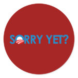 Anti-Obama - Sorry Yet? Round Sticker