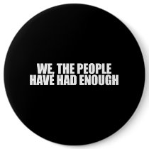 ANTI-OBAMA- We the people have had enough Buttons