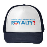 Anti-Obama - WHEN DID PUBLIC SERVANTS BECOME ROYAL Hat