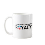 Anti-Obama - WHEN DID SERVANTS BECOME ROYALTY Mugs