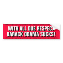 ANTI OBAMA - WITH ALL DUE RESPECT,OBAMA SUCKS!