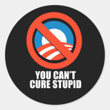 Anti-Obama - you can't cure stupid Sticker