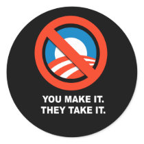 Anti-Obama - You make it. They take it Stickers