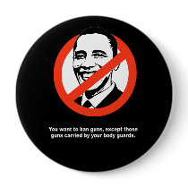 Anti-Obama - YOU want to ban guns Pinback Buttons