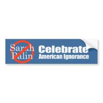 ANTI-PALIN - Celebrate American Ignorance Bumper Sticker
