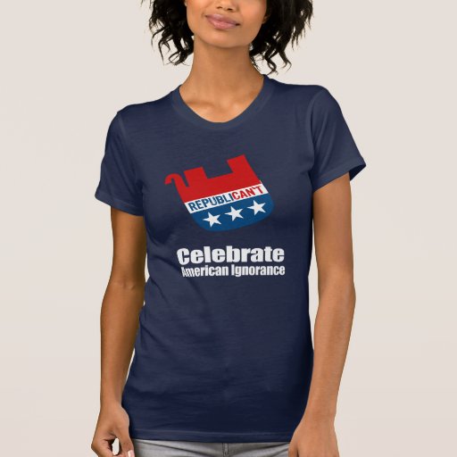 Anti-Republican - Celebrate American Ignorance T Shirt