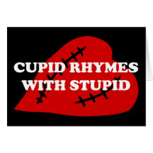 Anti-Valentine's Day: Cupid rhymes with stupid Cards