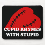 Anti-Valentine's Day: Cupid rhymes with stupid Mouse Pads