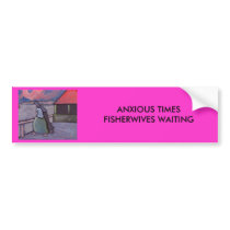 ANXIOUS TIMES FISHERWIVES WAITING BUMPER STICKER