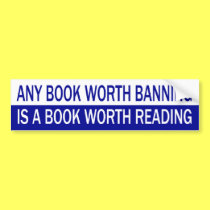 Any Book Worth Banning, Is A Book Worth Reading bumper stickers