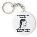 Anybody can be cool but awesome takes practice key chain
