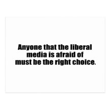 Anyone that the media is afraid of must be right post card