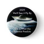 Apophis, 2029, We'll See it Fly By, 2036, This ... Pinback Button