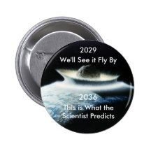 Apophis, 2029, We'll See it Fly By, 2036, This ... Pinback Button