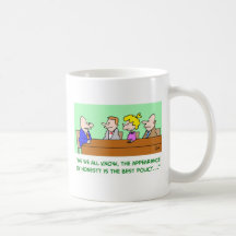 Appearance of honesty is the best policy mugs