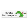 AQ- I brake for dragons bumper sticker