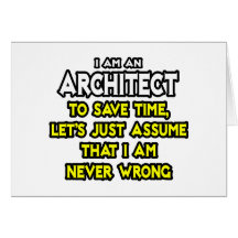 Architect...Assume I Am Never Wrong Greeting Card