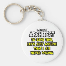 Architect...Assume I Am Never Wrong Keychain