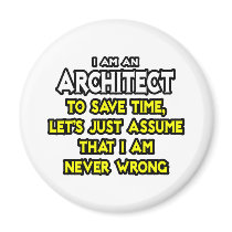 Architect...Assume I Am Never Wrong