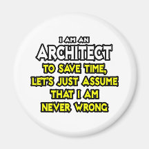 Architect...Assume I Am Never Wrong Refrigerator Magnet